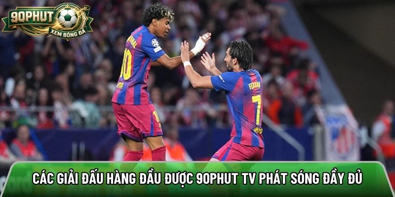 Các giải đấu bóng đá hàng đầu được 90phut tv phát sóng đầy đủ