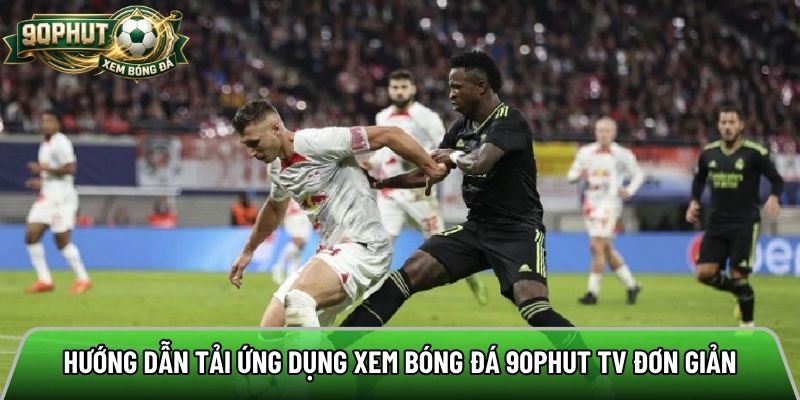 Hướng dẫn tải ứng dụng xem bóng đá 90phut tv nhanh và đơn giản