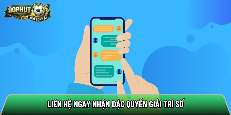 Liên hệ ngay nhận đặc quyền giải trí số