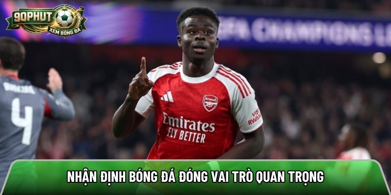 Nhận định bóng đá đóng vai trò quan trọng