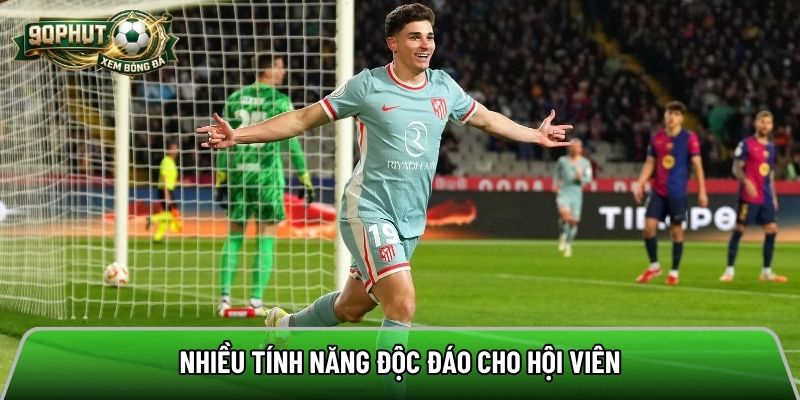 Nhiều tính năng độc đáo cho hội viên