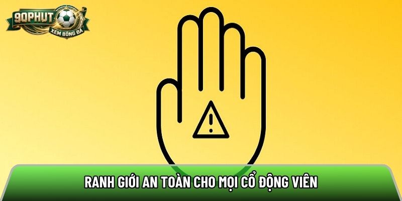 Ranh giới an toàn cho mọi cổ động viên
