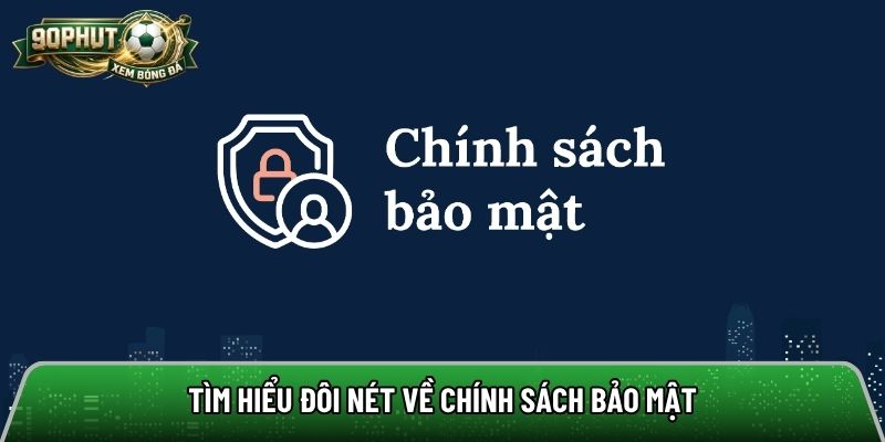 Tìm hiểu đôi nét về chính sách bảo mật