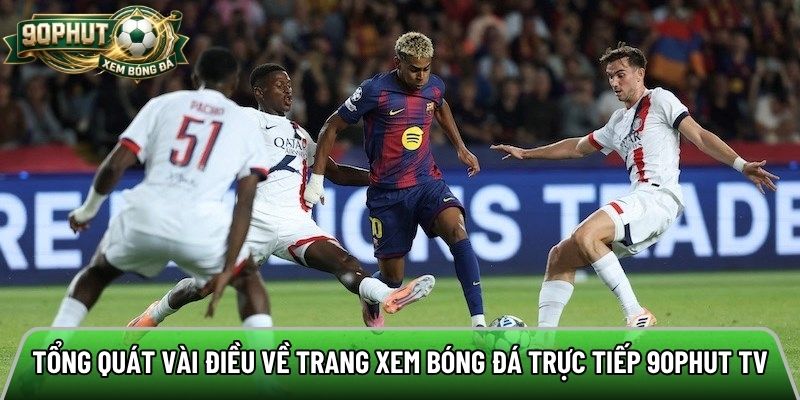 Tổng quát vài điều về trang xem bóng đá trực tiếp 90phut tv