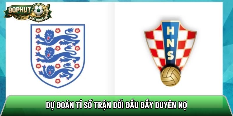 Dự đoán tỉ số trận đối đầu đầy duyên nợ