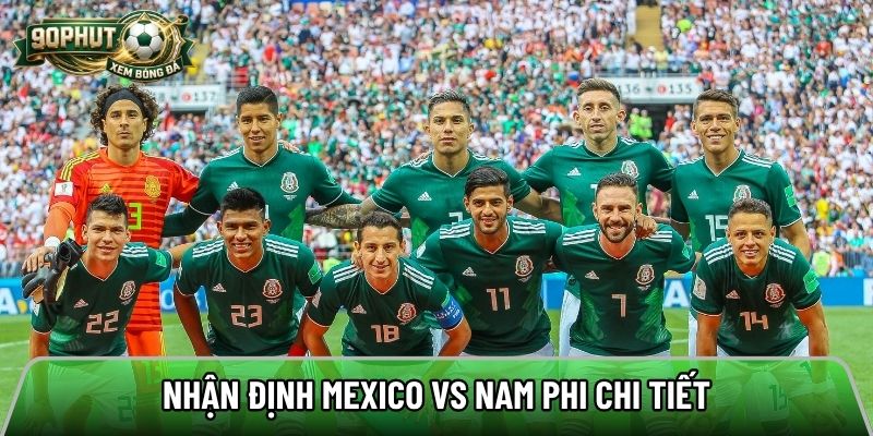 Nhận định Mexico vs Nam Phi chi tiết