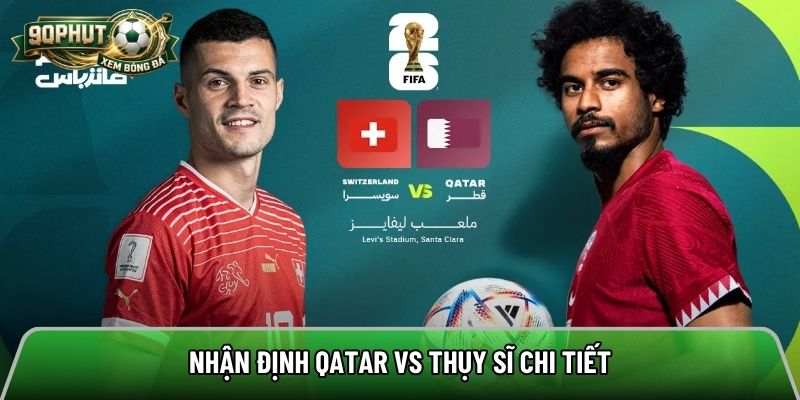 Nhận định Qatar vs Thụy Sĩ chi tiết