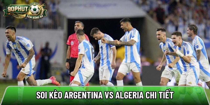 Soi kèo Argentina vs Algeria chi tiết